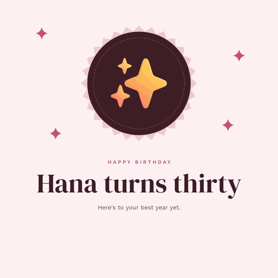 Rose Happy Thirty Hana Birthday Post — editable birthday template
